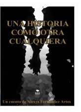 Libro UNA HISTORIA COMO OTRA CUALQUIERA, autor Alexys Fernandez Artos