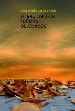 Libro EL BAÚL DE LOS POEMAS OLVIDADOS., autor Jose María Bayod Gotor