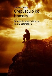 Crepúsculo do Homem - Ensaio de uma Crítica da Pós-Modernidade