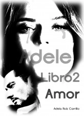 Libro Trilogía Adele - Libro 2: Amor, autor Adela Ruiz Carrillo