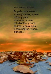 Es país para viejos... y para jóvenes, y para niños, y para enfermos, y para estudiantes, y para padres, y para hijos, y para negros, y para blancos....