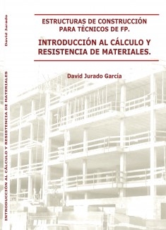 ESTRUCTURAS DE CONSTRUCCIÓN PARA TÉCNICOS DE FP. INTRODUCCIÓN AL CÁLCULO Y RESISTENCIA DE MATERIALES