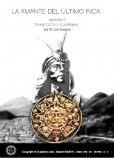 LA AMANTE DEL ÚLTIMO INCA -episodio II- TIPANTOCTA Y CUXIRIMAY
