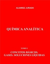 QUÍMICA ANALÍTICA. TOMO I: CONCEPTOS BÁSICOS. GASES. SOLUCIONES LÍQUIDAS