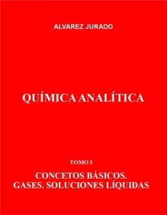 QUÍMICA ANALÍTICA. TOMO I: CONCEPTOS BÁSICOS. GASES. SOLUCIONES LÍQUIDAS