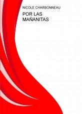 Libro POR LAS MAÑANITAS, autor Nicole Charbonneau