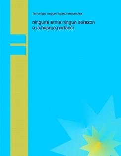 ninguna arma ningun corazon a la basura porfavor