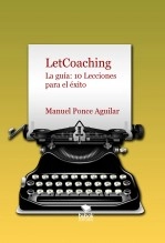 Libro LetCoachin. La guía: 10 Lecciones para el éxito, autor Manuel Ponce Aguilar