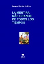 Libro LA MENTIRA MÁS GRANDE DE TODOS LOS TIEMPOS, autor EZEQUIEL CAMILO DA SILVA zequi