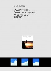 LA AMANTE DEL ÚLTIMO INCA -episodio IV- EL FIN DE UN IMPERIO