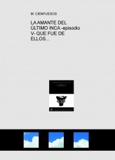 LA AMANTE DEL ÚLTIMO INCA -episodio V- QUE FUE DE ELLOS...
