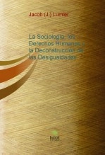 Libro La Sociología, los Derechos Humanos y la Deconstrucción de las Desigualdades, autor Jacob J. Lumier