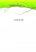 Libro Luchar es vida., autor José Carlos Cruz Guerrero