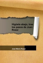 Libro Higüela abajo, tras los pasos de Juan Rossi, autor José María Rossi Rodriguez
