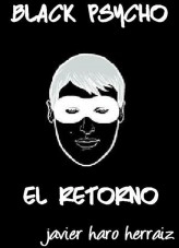 Libro BLACK PSYCHO: EL RETORNO, autor JAVIER HARO HERRAIZ