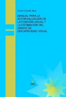 MANUAL PARA LA AUTOEVALUACIÓN DE LA FUNCIÓN VISUAL Y LA ESTIMACIÓN DEL GRADO DE DISCAPACIDAD VISUAL
