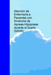 Atención de Enfermería a Pacientes con Síndrome de Apneas-Hipopneas durante el Sueño (SAHS).
