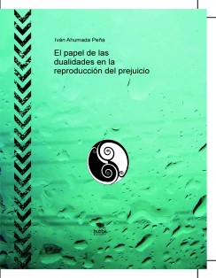 El papel de las dualidades en la reproducción del prejuicio