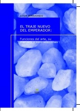Libro EL TRAJE NUEVO DEL EMPERADOR: Funciones del arte, su mercado y contradicciones, autor Aitor Berraondo Revilla