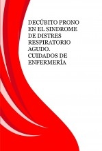 DECÚBITO PRONO EN EL SINDROME DE DISTRES RESPIRATORIO AGUDO. CUIDADOS DE ENFERMERÍA