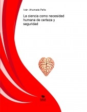 Libro La ciencia como necesidad humana de certeza y seguridad, autor Iván Andrés Ahumada Peña