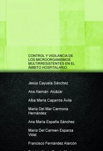 CONTROL Y VIGILANCIA DE LOS MICROORGANISMOS MULTIRRESISTENTES EN EL ÁMBITO HOSPITALARIO. PAPEL DE LA ENFERMERÍA EN UN EQUIPO MULTIDISCIPLINAR: NUEVOS DESAFÍOS Y RESPONSABILIDADES