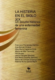 LA HISTERIA EN EL SIGLO XIX. Un estudio histórico de una enfermedad femenina