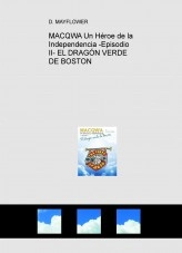 Libro MACQWA Un Héroe de la Independencia -Episodio II- EL DRAGÓN VERDE DE BOSTON, autor JOSE MARIA MUNETA GOMEZ DE SEGURA