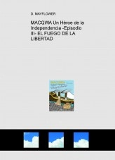 Libro MACQWA Un Héroe de la Independencia -Episodio III- EL FUEGO DE LA LIBERTAD, autor JOSE MARIA MUNETA GOMEZ DE SEGURA