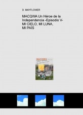 MACQWA Un Héroe de la Independencia -Episodio V- MI CIELO, MI LUNA, MI PAÍS