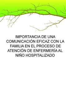 IMPORTANCIA DE UNA COMUNICACIÓN EFICAZ CON LA FAMILIA EN EL PROCESO DE ATENCIÓN DE ENFERMERÍA AL NIÑO HOSPITALIZADO