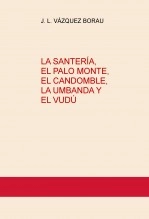 Libro LA SANTERÍA, EL PALO MONTE, EL CANDOMBLE, LA UMBANDA Y EL VUDÚ, autor vazquezborau1