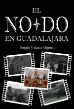 Libro El No-Do en Guadalajara, autor Sergio Velasco Gigorro