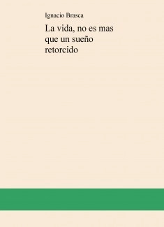 La vida, no es mas que un sueño retorcido