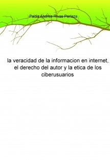 la veracidad de la informacion en internet, el derecho del autor y la etica de los ciberusuarios