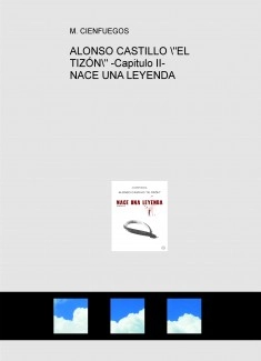 ALONSO CASTILLO "EL TIZÓN" -Capitulo II- NACE UNA LEYENDA