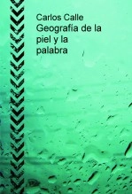 Libro Geografía de la piel y la palabra, autor José Carlos Calle Peco