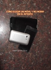 Libro COMO ELEGIR UN MÓVIL Y NO MORIR EN EL INTENTO, autor estelacg