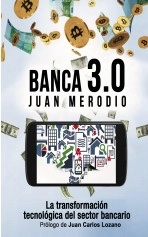 Libro Banca 3.0: La Transformación Tecnológica del Sector Bancario, autor Juan Merodio