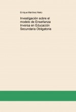 Libro Investigación sobre el modelo de Enseñanza Inversa en Educación Secundaria Obligatoria, autor Enrique Martínez Nieto