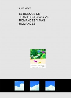 EL BOSQUE DE JUANILLO -Historia VI- ROMANCES Y MÁS ROMANCES