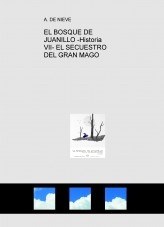 EL BOSQUE DE JUANILLO -Historia VII- EL SECUESTRO DEL GRAN MAGO
