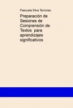 Libro Preparación de Sesiones de Comprensión de Textos para aprendizajes significativos, autor Pascuala Silva Terrones.