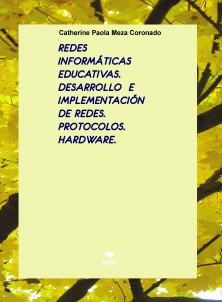 REDES INFORMÁTICAS EDUCATIVAS. DESARROLLO E IMPLEMENTACIÓN DE REDES. PROTOCOLOS. HARDWARE.