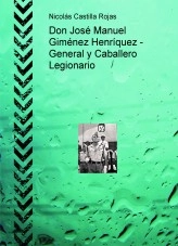 Libro Don José Manuel Giménez Henríquez - General y Caballero Legionario, autor Nicolás Castilla Rojas