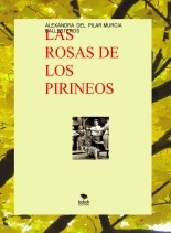 Libro LAS ROSAS DE LOS PIRINEOS- NI UN PELO DE TONTAS, autor ALEXANDRA DEL PILAR MURCIA BALLESTEROS