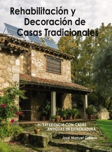 Rehabilitación y decoración de casas tradicionales. Mi experiencia con casas antiguas en Extremadura.