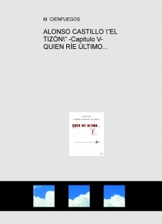 ALONSO CASTILLO "EL TIZÓN" -Capitulo V- QUIEN RÍE ÚLTIMO...