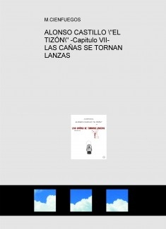 ALONSO CASTILLO "EL TIZÓN" -Capitulo VII- LAS CAÑAS SE TORNAN LANZAS