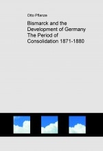Bismarck and the Development of Germany The Period of Consolidation 1871-1880